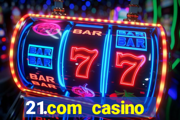 21.com casino veilige gok