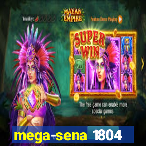 mega-sena 1804