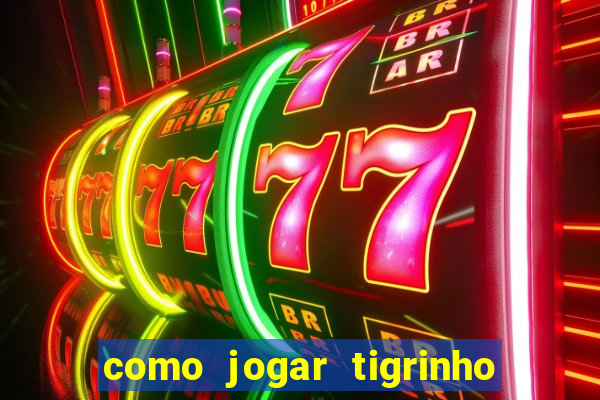 como jogar tigrinho e ganhar dinheiro