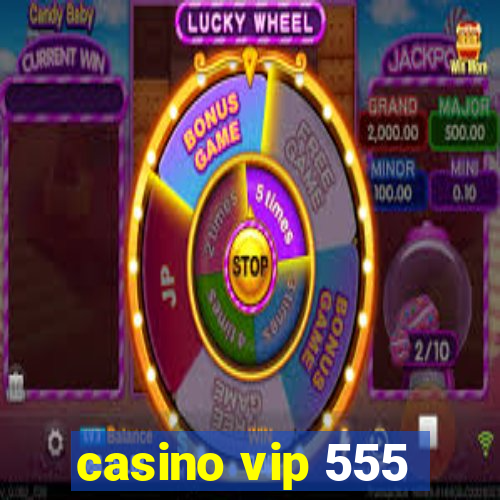 casino vip 555