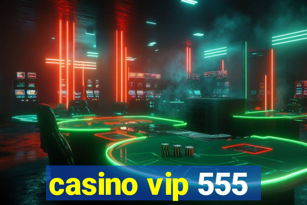 casino vip 555