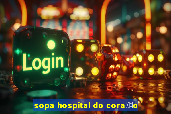 sopa hospital do cora莽茫o