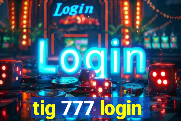 tig 777 login