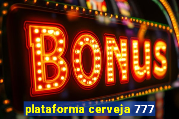 plataforma cerveja 777