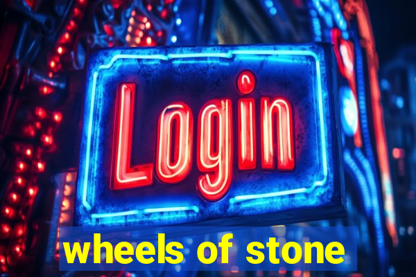 wheels of stone