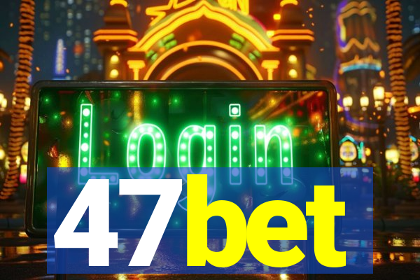 47bet