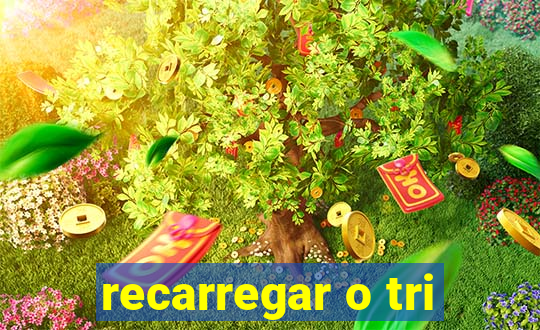 recarregar o tri