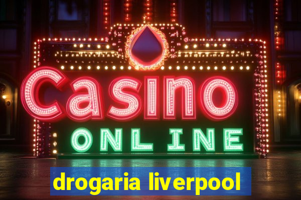 drogaria liverpool