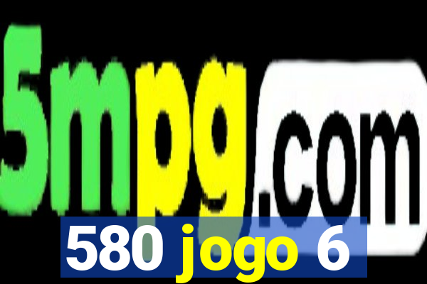 580 jogo 6