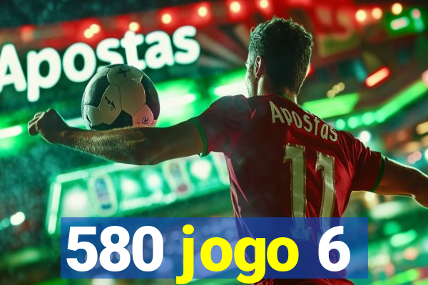 580 jogo 6