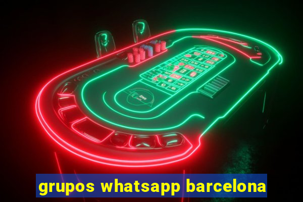 grupos whatsapp barcelona