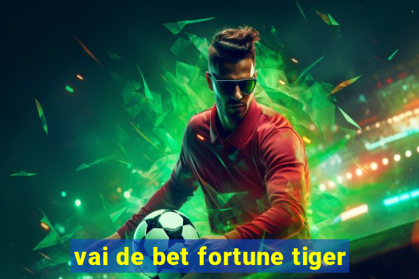 vai de bet fortune tiger