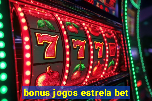 bonus jogos estrela bet