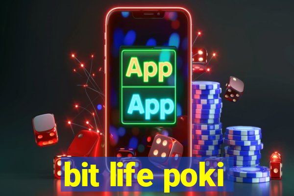 bit life poki