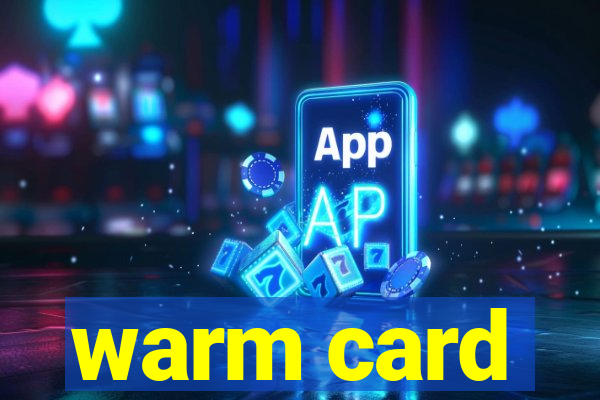 warm card