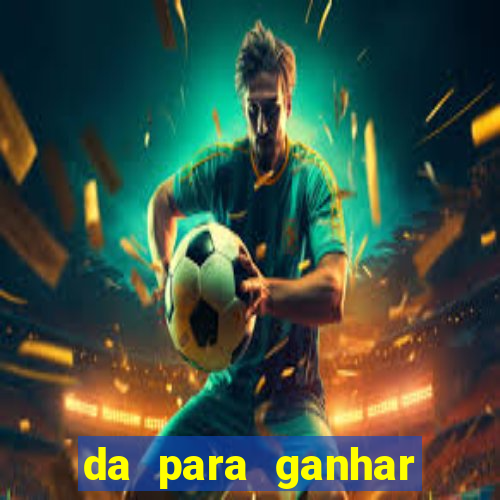 da para ganhar dinheiro no jogo do tigre