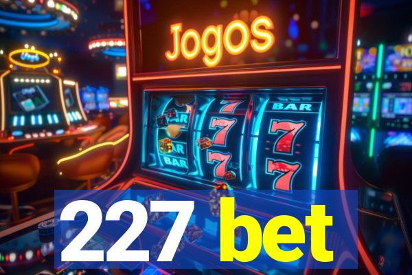 227 bet