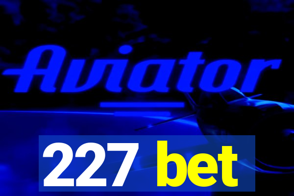 227 bet