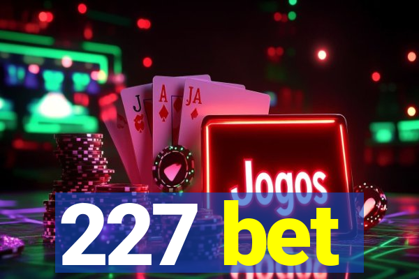 227 bet