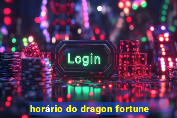 horário do dragon fortune