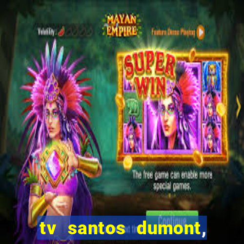 tv santos dumont, 431, centro