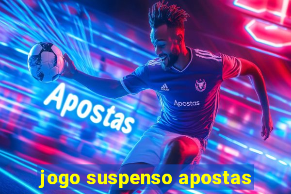 jogo suspenso apostas