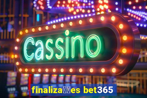 finaliza莽玫es bet365