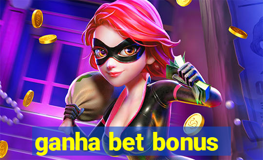 ganha bet bonus