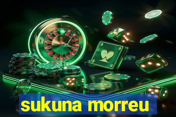 sukuna morreu