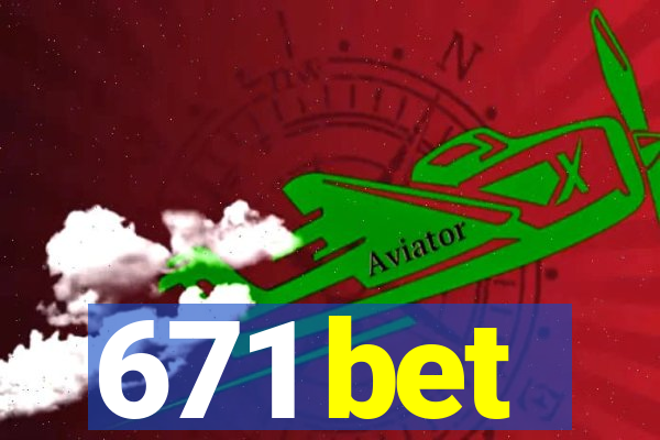 671 bet