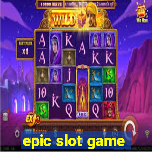 epic slot game