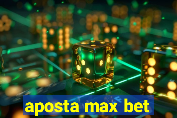 aposta max bet