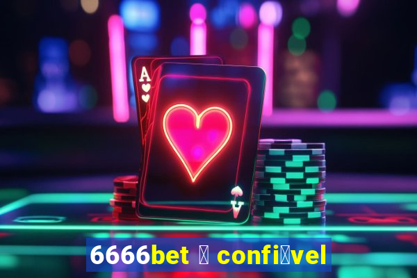 6666bet 茅 confi谩vel