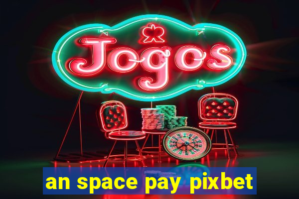 an space pay pixbet