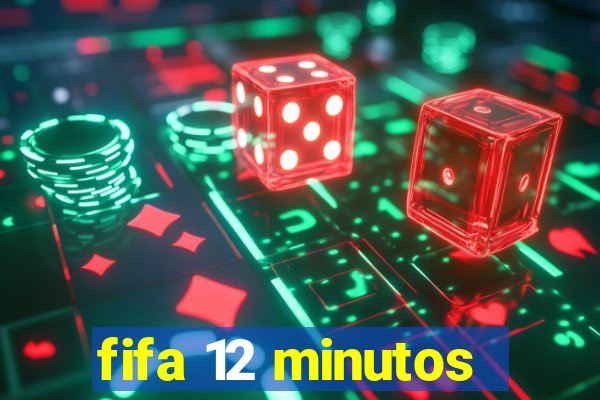 fifa 12 minutos