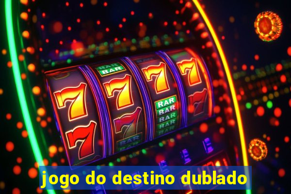 jogo do destino dublado