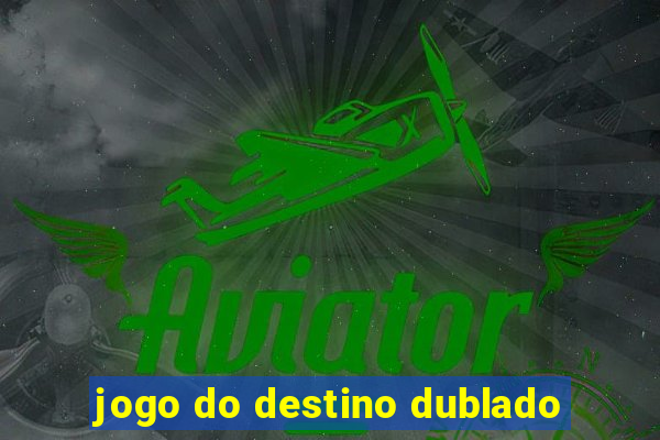 jogo do destino dublado