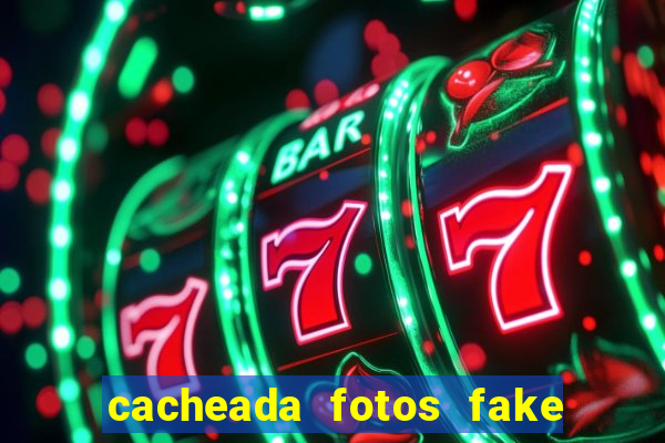 cacheada fotos fake no espelho