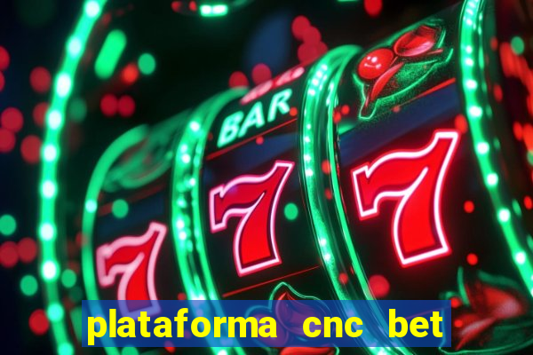 plataforma cnc bet é confiável