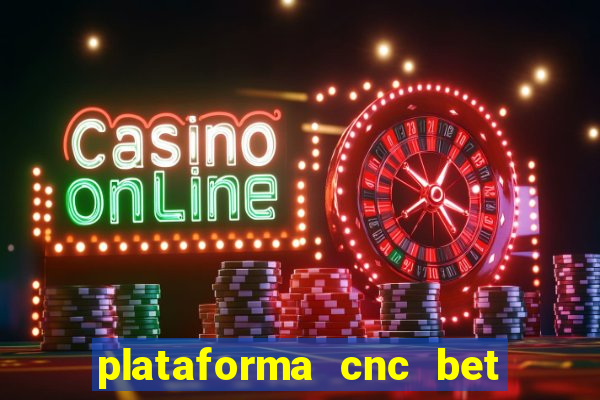 plataforma cnc bet é confiável