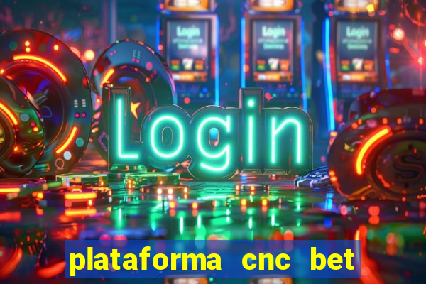 plataforma cnc bet é confiável