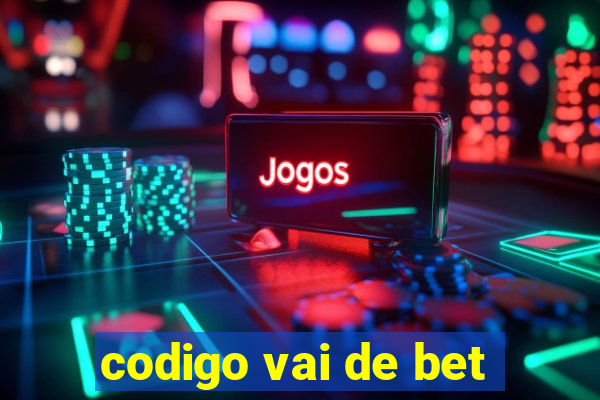 codigo vai de bet