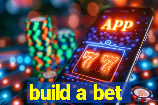 build a bet