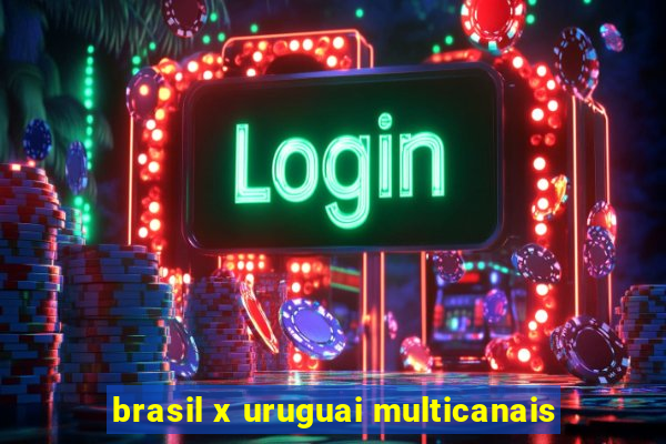 brasil x uruguai multicanais