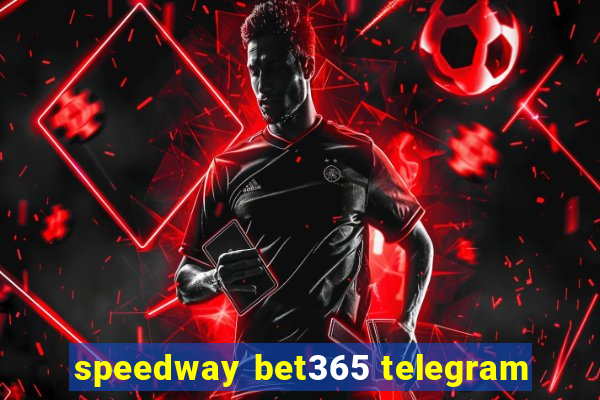 speedway bet365 telegram