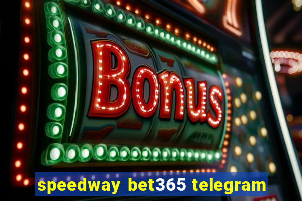 speedway bet365 telegram