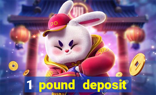 1 pound deposit casino bonus