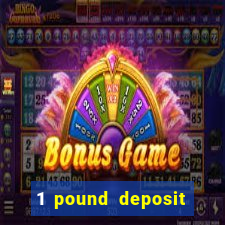 1 pound deposit casino bonus