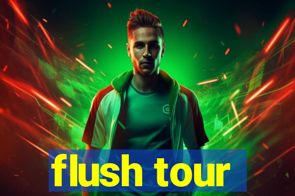 flush tour