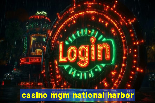 casino mgm national harbor